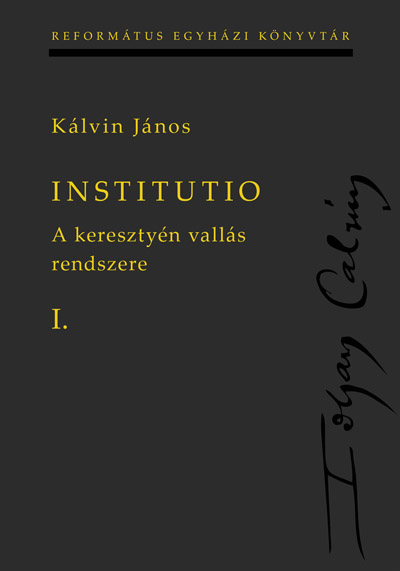 Institutio I–II. A keresztyén vallás rendszere